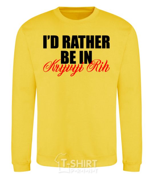 Sweatshirt I'd rather be in Kryvyi Rig yellow фото