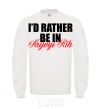 Sweatshirt I'd rather be in Kryvyi Rig White фото