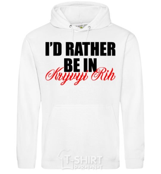 Men`s hoodie I'd rather be in Kryvyi Rig White фото