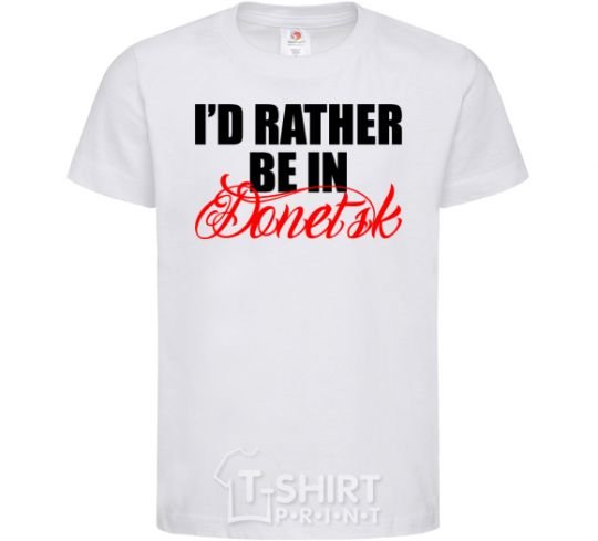 Kids T-shirt I'd rather be in Donetsk White фото