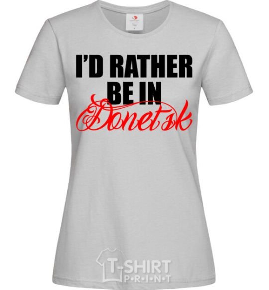 Women's T-shirt I'd rather be in Donetsk grey фото