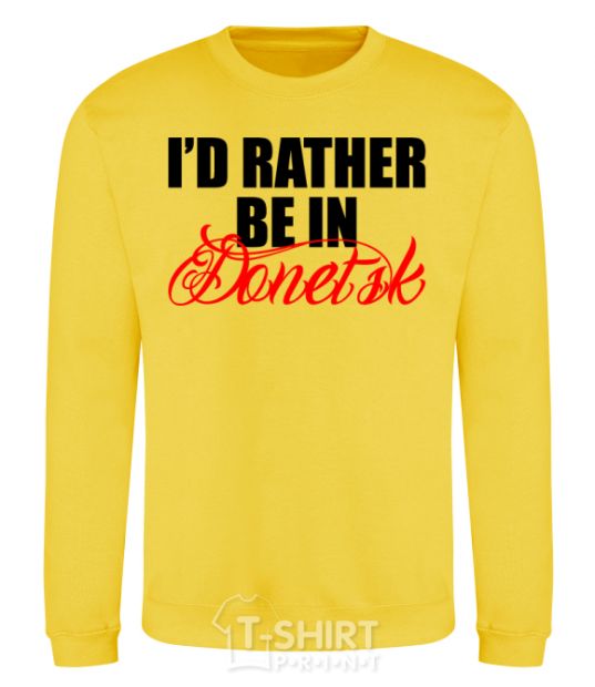 Sweatshirt I'd rather be in Donetsk yellow фото