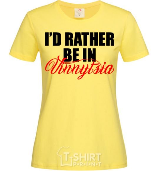 Женская футболка I'd rather be in Vinnytsia Лимонный фото