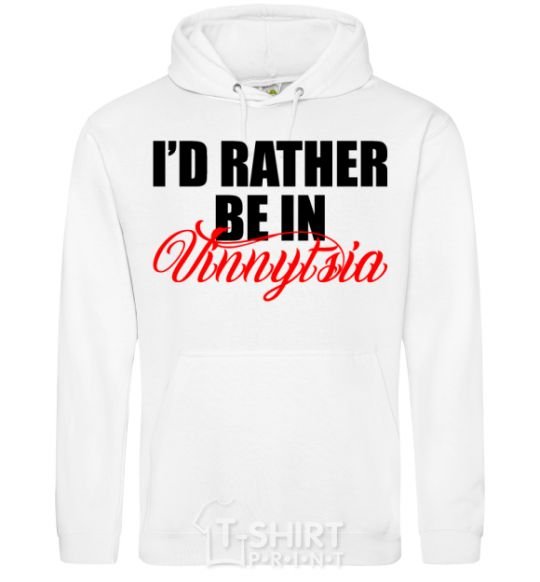 Men`s hoodie I'd rather be in Vinnytsia White фото