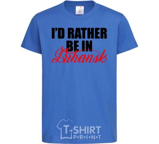 Kids T-shirt I'd rather be in Luhansk royal-blue фото
