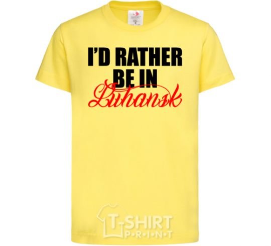 Kids T-shirt I'd rather be in Luhansk cornsilk фото