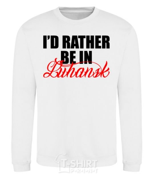 Sweatshirt I'd rather be in Luhansk White фото