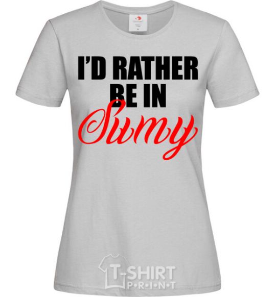 Women's T-shirt I'd rather be in Sumy grey фото