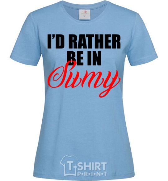 Women's T-shirt I'd rather be in Sumy sky-blue фото