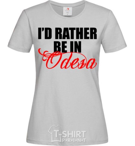 Women's T-shirt I'd rather be in Odesa grey фото