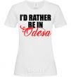 Women's T-shirt I'd rather be in Odesa White фото