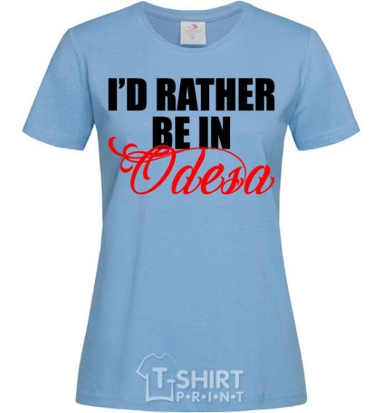 Women's T-shirt I'd rather be in Odesa sky-blue фото