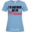 Women's T-shirt I'd rather be in Odesa sky-blue фото