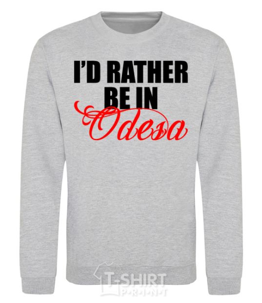 Sweatshirt I'd rather be in Odesa sport-grey фото