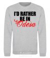 Sweatshirt I'd rather be in Odesa sport-grey фото