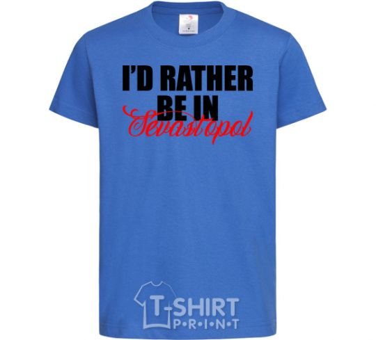 Kids T-shirt I'd rather be in Sevastopol royal-blue фото