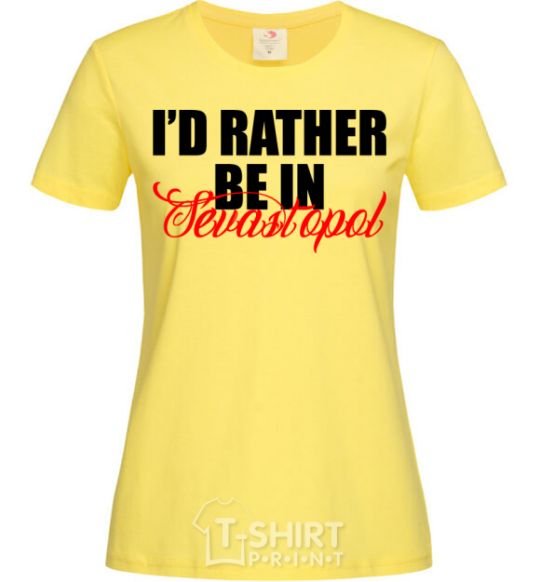 Женская футболка I'd rather be in Sevastopol Лимонный фото