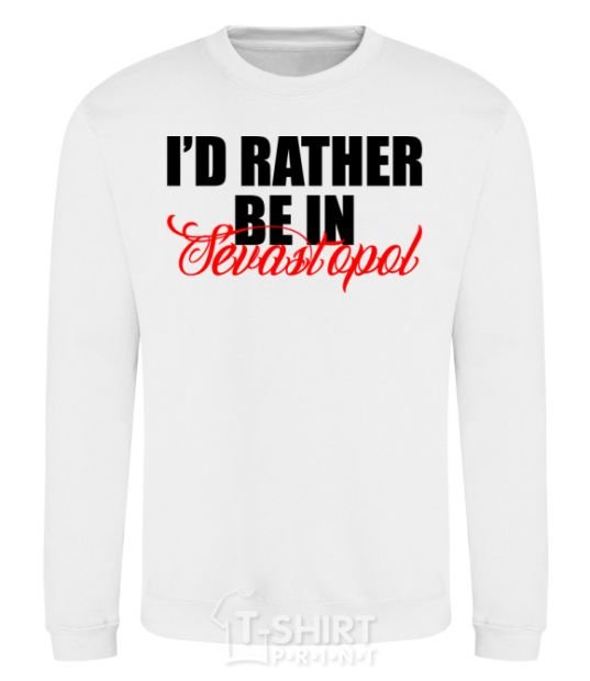 Sweatshirt I'd rather be in Sevastopol White фото