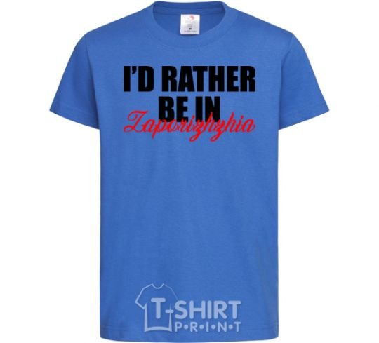 Kids T-shirt I'd rather be in Zaporizhzhia royal-blue фото