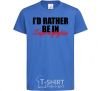 Kids T-shirt I'd rather be in Zaporizhzhia royal-blue фото