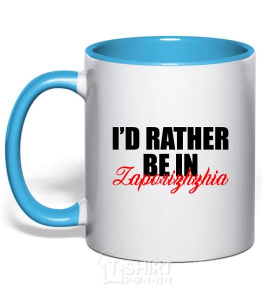 Mug with a colored handle I'd rather be in Zaporizhzhia sky-blue фото