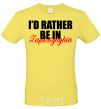 Men's T-Shirt I'd rather be in Zaporizhzhia cornsilk фото