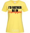 Women's T-shirt I'd rather be in Zaporizhzhia cornsilk фото