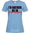 Women's T-shirt I'd rather be in Zaporizhzhia sky-blue фото