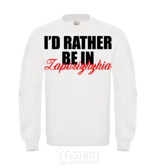 Sweatshirt I'd rather be in Zaporizhzhia White фото