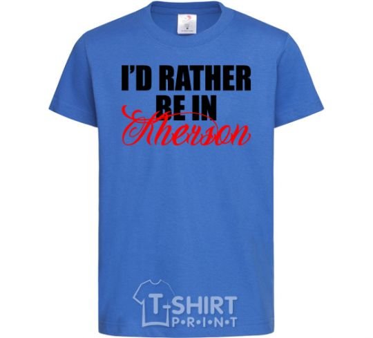 Kids T-shirt I'd rather be in Kherson royal-blue фото