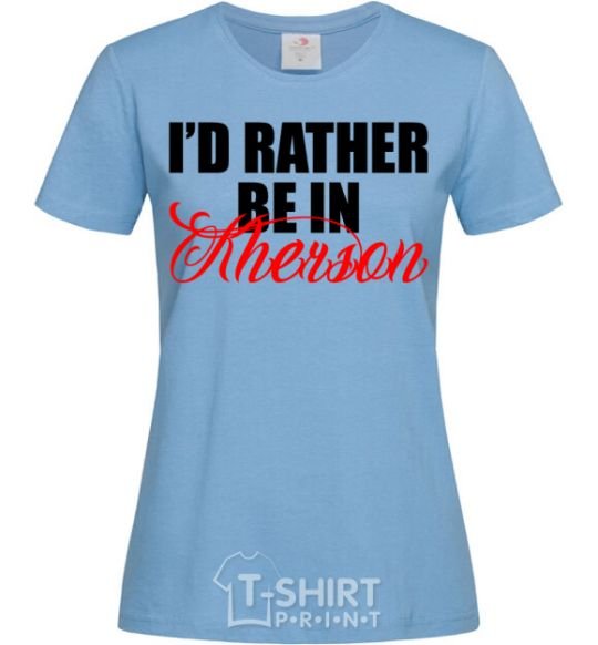 Женская футболка I'd rather be in Kherson Голубой фото
