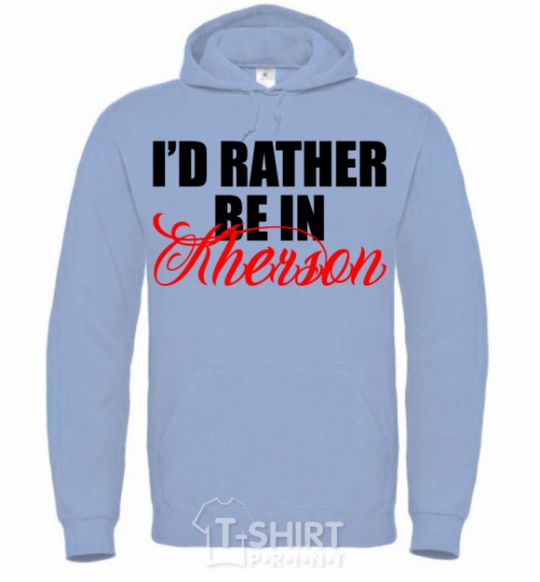Men`s hoodie I'd rather be in Kherson sky-blue фото