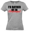 Women's T-shirt I'd rather be in Simferopol grey фото