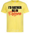 Men's T-Shirt I'd rather be in Crimea cornsilk фото
