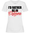 Women's T-shirt I'd rather be in Crimea White фото