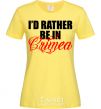 Женская футболка I'd rather be in Crimea Лимонный фото