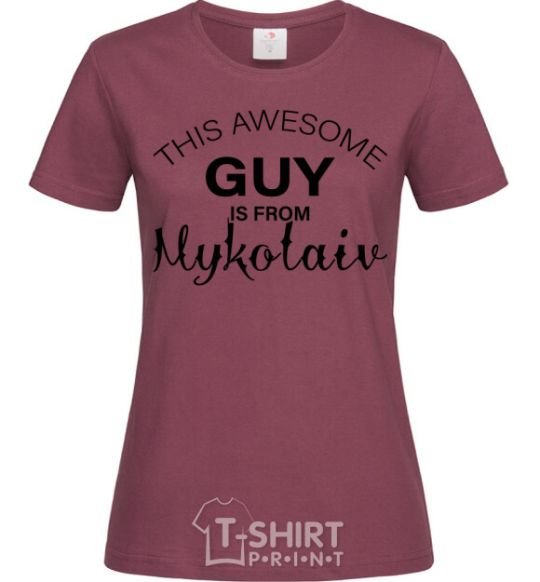 Women's T-shirt This awesome guy is from Mykolaiv burgundy фото