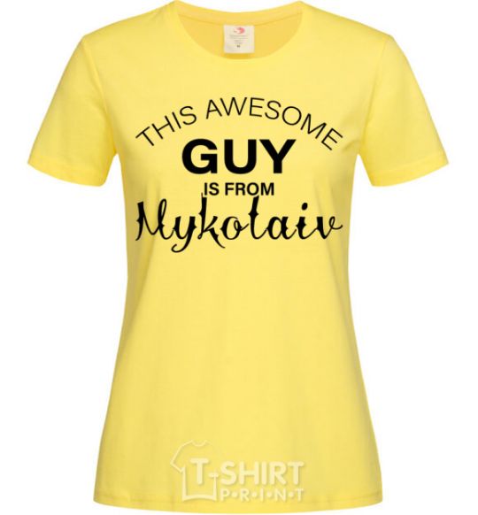 Women's T-shirt This awesome guy is from Mykolaiv cornsilk фото