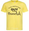 Men's T-Shirt This awesome guy is from Donetsk cornsilk фото