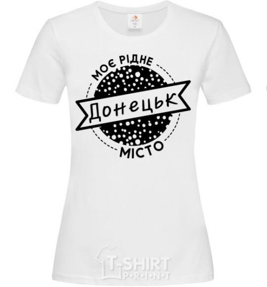 Women's T-shirt My hometown of Donetsk White фото