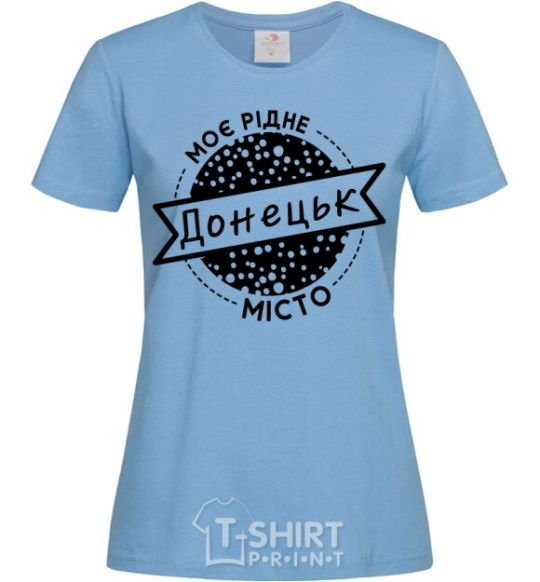 Women's T-shirt My hometown of Donetsk sky-blue фото