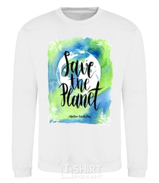 Свитшот Save the planet Mother Earth day Белый фото