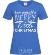 Women's T-shirt Have yourself a merry little christmas royal-blue фото