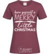 Women's T-shirt Have yourself a merry little christmas burgundy фото