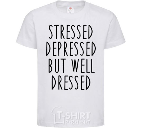 Детская футболка Stressed depressed but well dressed Белый фото