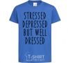 Kids T-shirt Stressed depressed but well dressed royal-blue фото