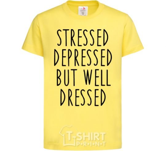 Kids T-shirt Stressed depressed but well dressed cornsilk фото