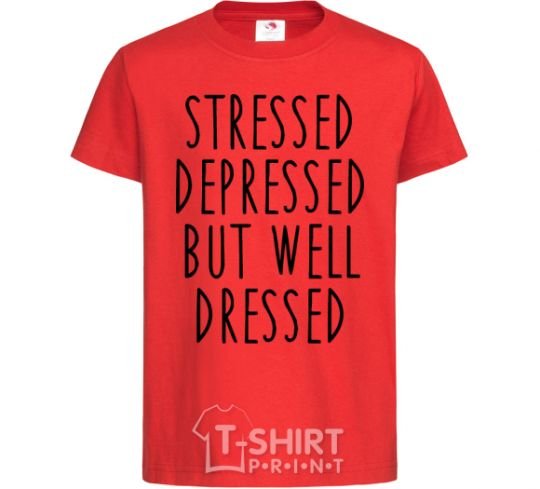 Kids T-shirt Stressed depressed but well dressed red фото