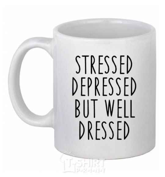 Ceramic mug Stressed depressed but well dressed White фото