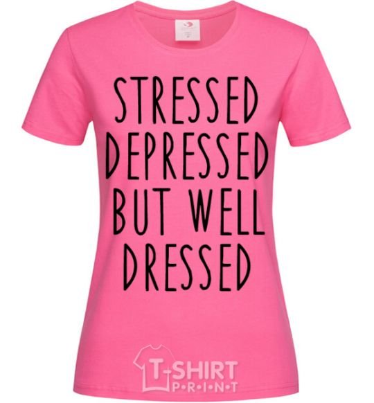 Женская футболка Stressed depressed but well dressed Ярко-розовый фото